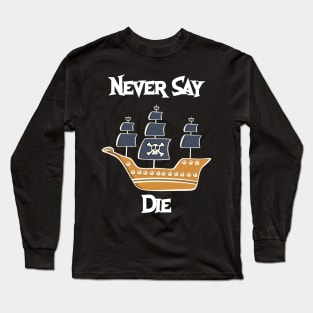 Never Say Die Long Sleeve T-Shirt